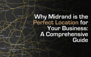 why midrand is the perfect location for your business a comprehensive guide | | innovation worx